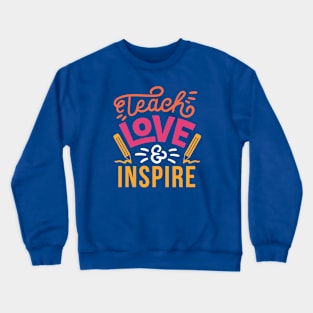 Teach, Love & Inspire // School Teacher Pride // Proud Teacher Crewneck Sweatshirt